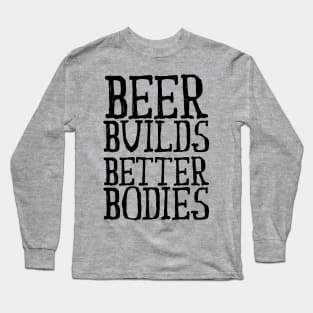 Beer Builds Better Bodies Long Sleeve T-Shirt